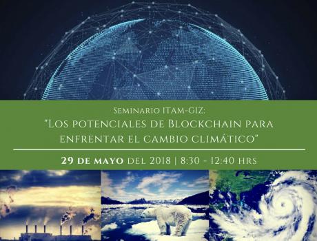 Seminario ITAM-GIZ “Los potenciales de Blockchain para enfrentar el cambio climático” Seminario ITAM-GIZ “Los potenciales de Blockchain para enfrentar el cambio climático”