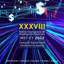 XXXVIII Premio Internacional de Investigación Financiera IMEF-EY 2022 XXXVIII Premio Internacional de Investigación Financiera IMEF-EY 2022