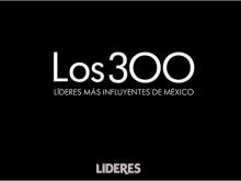 Los 300 Líderes más Influyentes de México 2018 Los 300 Líderes más Influyentes de México 2018