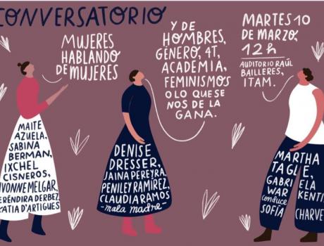 Conversatorio: Mujeres hablando sobre mujeres y de hombres, género, 4T, academia, feminismos o lo que se nos de la gana