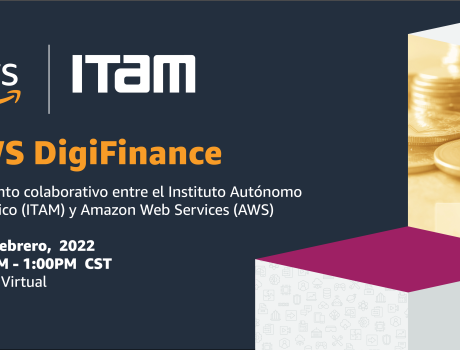 AWS DigiFinance: Un evento colaborativo entre el Instituto Tecnológico Autónomo de México (ITAM) y Amazon Web Services (AWS)