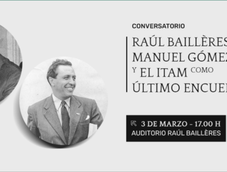 Póster Conversatorio: Raúl Baillères, Manuel Gómez Morin y el ITAM como último encuentro