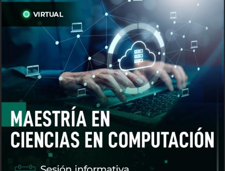 Sesión informativa de la Maestría en Ciencias en Computación