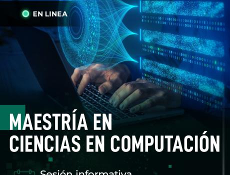 Sesión informativa Maestría Ciencias en Computación