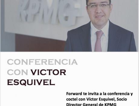 Conferencia con  Víctor Esquivel, Socio Director General de  KPMG