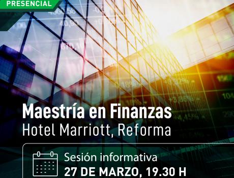 Sesión iinformativa de la Maestría en Finanzas del ITAM, Lunes 27 marzo 2023, Hotel Marriott Reforma
