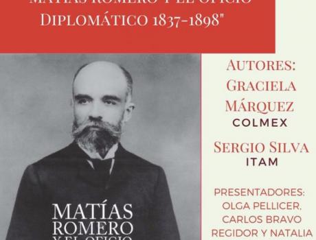 Presentación del libro: Matías Romero y el Oficio Diplomático 1837-1898