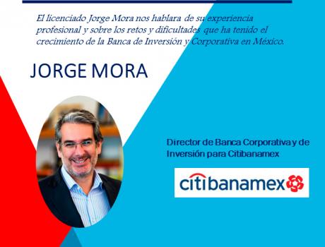 Conferencia del Lic. Jorge Mora, director de Banca de Inversión y Corporativa de Citibanamex