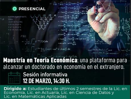 Plática informativa "Maestría en Teoría Económica: una plataforma para alcanzar un doctorado en economía en el extranjero"