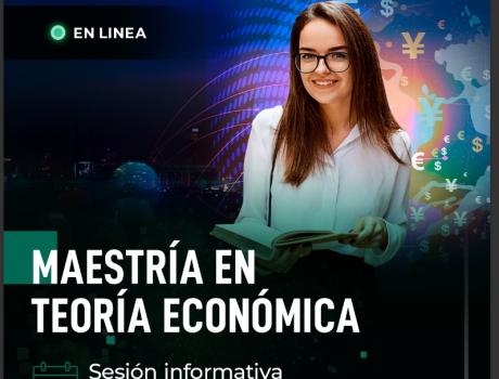 Sesión informativa en línea de la Maestría en Teoría Económica y el Doctorado en Economía