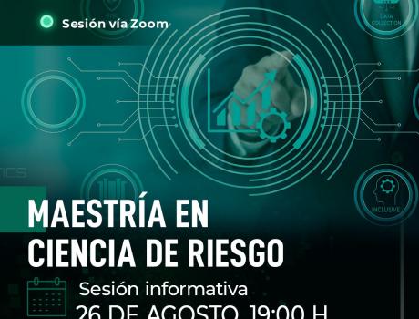 Sesión Informativa Maestría en Ciencia de Riesgo