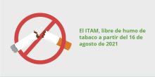 El ITAM, espacio libre de humo tabaco a partir del 16 de agosto de 2021